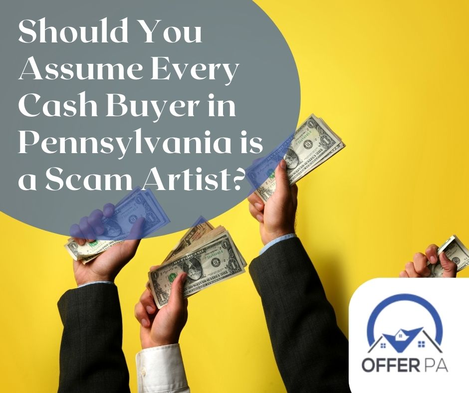 Should You Assume Every Cash Buyer in Pennsylvania is a Scam Artist