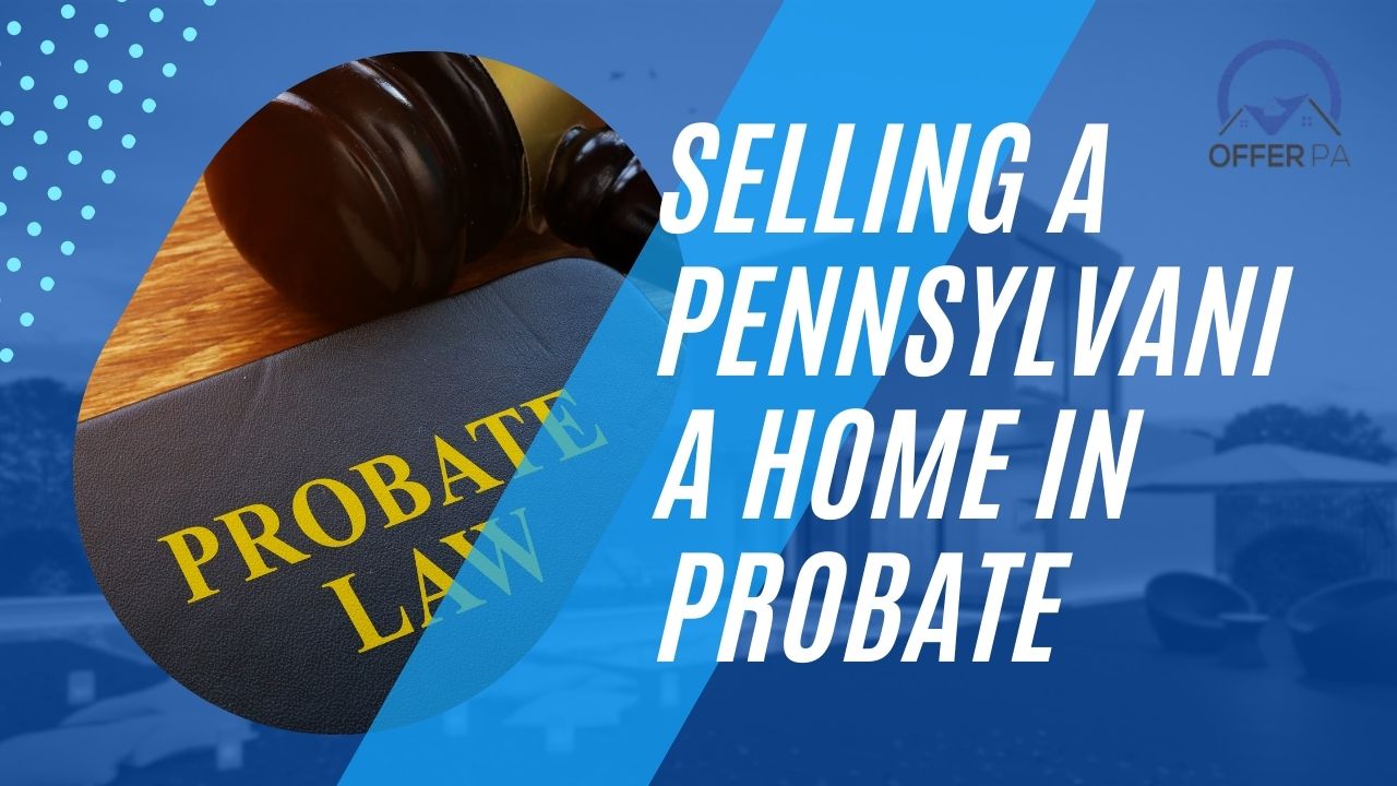 Selling a Pennsylvania Home in Probate