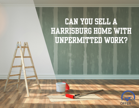 Can You Sell a Harrisburg Home With Unpermitted Work?